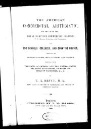 Cover of: The American commercial arithmetic: for the use of the Royal Dominion Commercial College (T.N. Harris, principal and proprietor) and for schools, colleges, and counting houses, embracing an extensive course, both in theory and practice, together with the laws of Canada and the United States, relating to interest, damages on bills of exchange, & c., &c