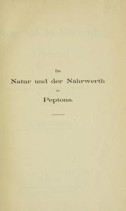 Cover of: Die Natur und der Nährwerth des Peptons: eine experimentelle Untersuchung zur Physiologie des Albumins.