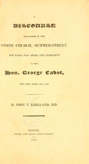 Cover of: discourse delivered in the Stone church, Summerstreet: the Lord's day after the interment of the Hon. George Cabot, who died April 18th, 1823.