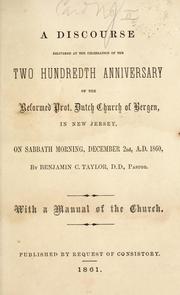 Cover of: A discourse delivered at the celebration of the two hundredth anniversary of the Reformed Prot. Dutch Church of Bergen, in New Jersey, on Sabbath morning, December 2nd, A.D. 1860 by Benjamin C. Taylor