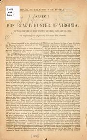 Cover of: Diplomatic relations with Austria.: Speech of Hon. R. M. T. Hunter, of Virginia, in the Senate of the United States, January 31, 1850, on suspending our diplomatic relations with Austria.