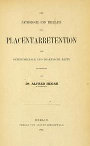 Cover of: Die Pathologie und Therapie der Placentarretention für Geburtshelfer und praktische Ärzte.