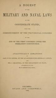 Cover of: A digest of the military and naval laws of the Confederate States: from the commencement of the Provisional Congress to the end of the First Congress under the permanent Constitution