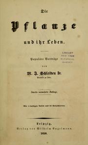 Cover of: Die Pflanze und ihr Leben.: Populäre Vorträge, von M. J. Schleiden. Mit 5 farbigen Tafeln und 15 Holzschnitten.