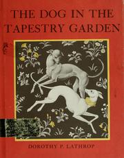 Cover of: The dog in the tapestry garden by Dorothy Pulis Lathrop