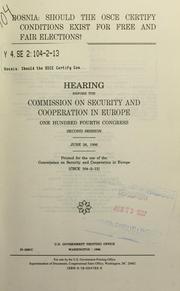 Cover of: Bosnia, should the OSCE certify conditions exist for free and fair elections?: hearing before the Commission on Security and Cooperation in Europe, One Hundred Fourth Congress, second session, June 26, 1996.