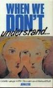 Cover of: When We Dont Understand