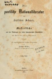 Cover of: Die poetische Nationalliteratur der deutschen Schweiz: Musterstücke aus den Dichtungen der besten schweizerischen Schriftsteller von Haller bis auf die Gegenwart, mit biographischen und kritischen Einleitungen ...