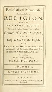 Cover of: Ecclesiastical memorials: relating chiefly to religion and the reformation of it, and the emergencies of the Church of England, under King Henry VIII, King Edward VI and Queen Mary the First ... with a large appendix to each volume, containing original papers, records, &c