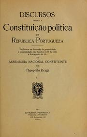 Cover of: Discursos sobre a constituição politica da Republica portugueza: proferidos na discussão da generalidade e especialidade, nas sessões de 18 de julho e 2 de agosto de 1911 na Assembleia Nacional Constituinte