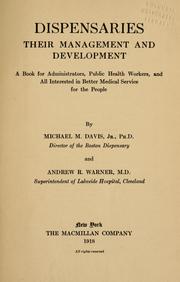 Cover of: Dispensaries, their management and development: a book for administrators, public health workers, and all interested in better medical service for the people