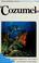 Cover of: Diving and snorkeling guide to Cozumel