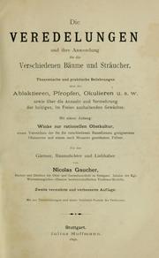 Cover of: Die Veredelungen und ihre Anwendung für die Verschiedenen Bäume und Sträucher by Nicolas Gaucher