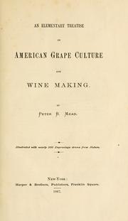 Cover of: An elementary treatise on American grape culture and wine making. by Peter B. Mead