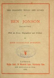 Cover of: dramatic works and lyrics of Ben Jonson: [selected] With an essay, biographical and critical