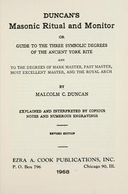 Cover of: Duncan's masonic ritual and monitor: or, Guide to the three symbolic degrees of the Ancient York rite, and to the degrees of Mark master, Past master, Most excellent master, and the Royal arch.