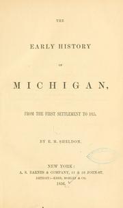 Cover of: The early history of Michigan, from the first settlement to 1815. by E. M. Sheldon