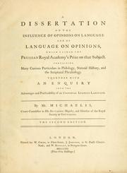 Cover of: dissertation on the influence of opinions on language, and of language on opinions ...: Together with an enquiry into the advantages and practicability of an universal learned language.