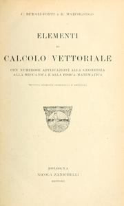 Cover of: Elementi di calcolo vettoriale, con numerose applicazioni alla geometria, alla meccanica e alla fisica-matematica [di] C. Burali-Forti e R. Marcolongo.