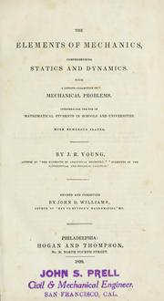 Cover of: The elements of mechanics, comprehending statics and dynamics.: With a copious collection of mechanical problems.  Intended for the use of mathematical students in schools and universities.