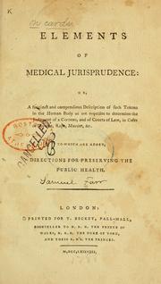 Cover of: Elements of medical jurisprudence: or, A succinct and compendious description of such tokens in the human body as are requisite to determine the judgment of a coroner, and of courts of law, in cases of divorce, rape, murder, &c. To which are added, directions for preserving the public health.