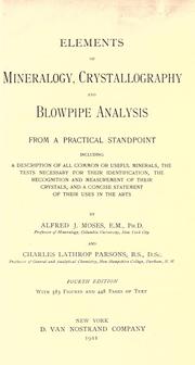 Cover of: Elements of mineralogy, crystallography and blowpipe analysis: from a practical standpoint, including a description of all common or useful minerals, the tests necessary for their identification, the recognition and measurement of their crystals, and a concise statement of their uses in the arts