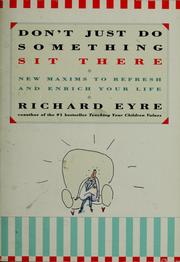 Cover of: Don't just do something, sit there by Richard M. Eyre