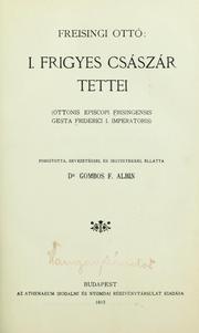 Cover of: Elsö  Frigyes császár tettei: Ottonis episcopi frisingensis gesta Friderici I. imperatoris.  Forditotta, bevezetéssel és jegyzetekkel ellátta Gombos F. Albin