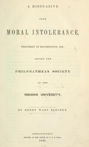 Cover of: dissuasive from moral intolerance: delivered at Bloomington, Ind., before the Philomathean Society of the Indiana University