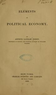 Cover of: Elements of political economy. by Perry, Arthur Latham, Perry, Arthur Latham