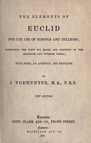 Cover of: The Elements of Euclid for the use of schools and colleges ; comprising the first six books and portions of the eleventh and twelfth books ; with notes, appendix and exercises by I. Todhunter