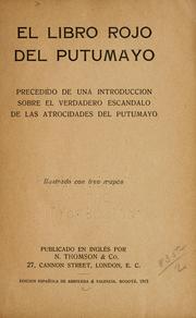 Cover of: El libro rojo del Putumayo: precedido de una introduccion sobre el verdadero escandalo de las atrocidades del Putumayo. Ilustrado con tres mapas ...