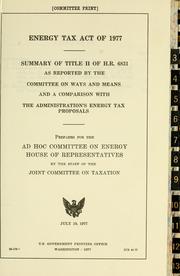 Cover of: Energy Tax Act of 1977: summary of Title II of H.R. 6831, as reported by the Committee on Ways and Means, and a comparison with the Administration's energy tax proposals