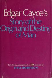 Cover of: Edgar Cayce's story of the origin and destiny of man by Lytle W. Robinson