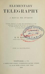 Cover of: Elementary telegraphy: a manual for students; written specially to meet the requirements of the ordinary grade of the subject as published in the syllabus of the city and guilds of London Institute