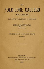 Cover of: El folk-lore gallego en 1884-85: sus actas y acuerdos y discursos de Emilia Pardo Bazán, presidente, y memoria de Salvador Golpe, secretario.