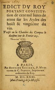 Cover of: Edict dv Roy portant constitvtion de cent mil liures de rente sur les aydes des huict & vingtiéme du vin.: Verifié en la Chambre des comptes le dixiéme iour de feurier 1631.