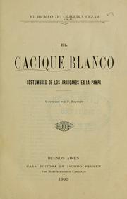 El cacique blanco: costumbres de los araucanos en la pampa by Filiberto de Oliveira Cézar