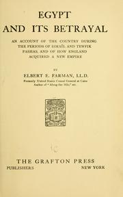 Cover of: Egypt and its betrayal: an account of the country during the periods of Ismail and Tewfik pashas, and of how England acquired a new empire