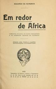 Cover of: Em redor de Africa, narrativa succinta de factos verdadeiros e de impressões colhidas em flagrante, ornada com trinta e quatro reproducções photographicas. by Eduardo de Noronha
