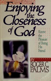Cover of: Enjoying the closeness of God by Roger C. Palms