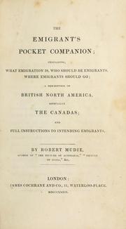 Cover of: emigrant's pocket companion: containing, what emigration is, who should be emigrants, where emigrants should go ; a description of British North America, especially the Canadas ; and full instructions to intending emigrants