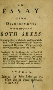 Cover of: An essay upon divorcement: writ for the good of both sexes. Shewing the lawfulness and unlawfulness; the conveniences and inconveniences of divorces: with a peremptory conclusion upon the same. Occasion'd by the debates in the House of lords, the 3d of this instant, upon Sir Geo. Downing and Mrs. Forester, petitioning for a divorce. Which will also be an answer to Mr. Shuttlewood's wedding sermon intitled, Marriages made in Heaven.