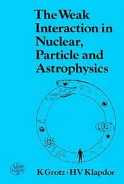 The weak interaction in nuclear, particle, and astrophysics by K. Grotz, H.V. Klapdor