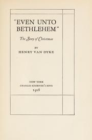 Cover of: "Even unto Bethlehem" by Henry van Dyke
