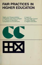Cover of: Fair practices in higher education: rights and responsibilities of students and their colleges in a period of intensified competition for enrollments : a report of the Carnegie Council on Policy Studies in Higher Education.