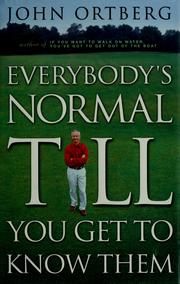 Cover of: Everybody's normal till you get to know them by John Ortberg