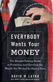 Cover of: Everybody wants your money: the straight-talking guide to protecting (and growing) the wealth you worked so hard to earn