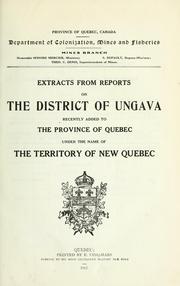 Cover of: Extracts from reports on the district of Ungava, recently added to the province of Quebec under the name of the territory of New Quebec