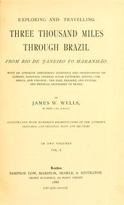 Cover of: Exploring and travelling three thousand miles through Brazil from Rio de Janeiro to Maranhão: with an appendix containing statistics and observations on climate, railways central sugar factories, mining, commerce, and finance ...